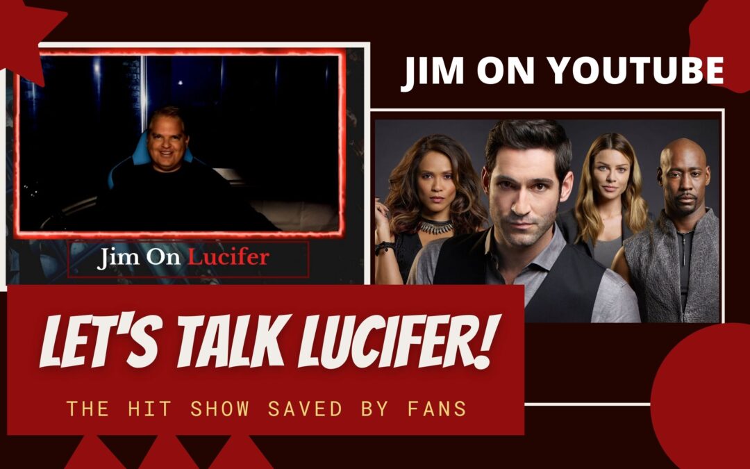 WATCH: Jim On YouTube – Let’s Talk LUCIFER, A Show SAVED By Fans