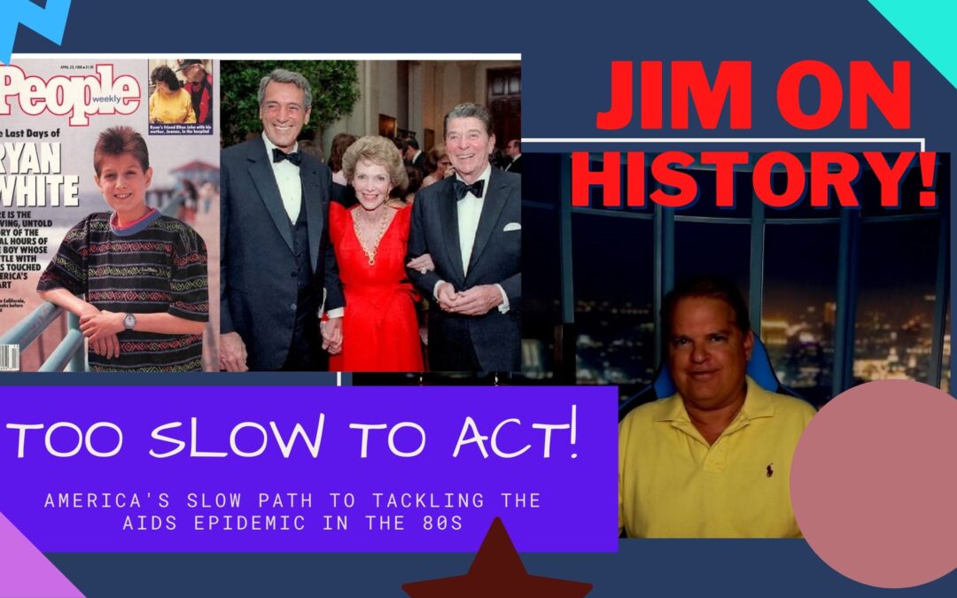 WATCH: Jim On History – Too Slow To React, AIDS In The 80s